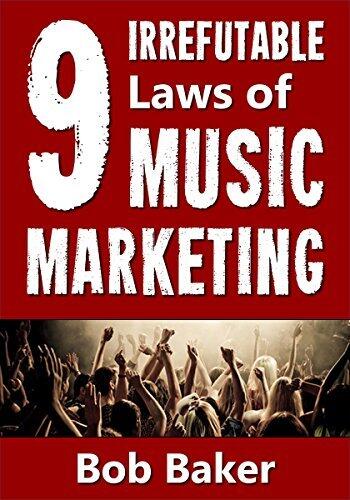 The 9 Irrefutable Laws of Music Marketing: How the most successful acts promote themselves, attract fans, and ensure their long-term success