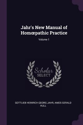 Jahr's New Manual of Homœpathic Practice; Volume 1