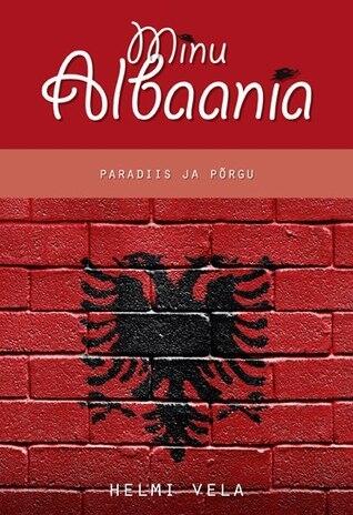 Minu Albaania. Paradiis ja põrgu