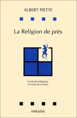 La Religion de près : L'Activité religieuse en train de se faire