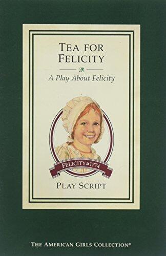 Tea For Felicity - A Play About Felicity - Felicity 1774 - Play Script - The American Girls Collection.