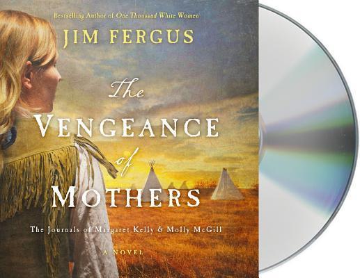 The Vengeance of Mothers: The Journals of Margaret Kelly & Molly McGill: A Novel