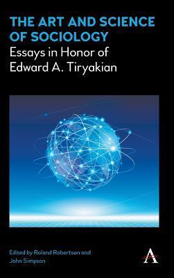 The Art and Science of Sociology: Essays in Honor of Edward A. Tiryakian