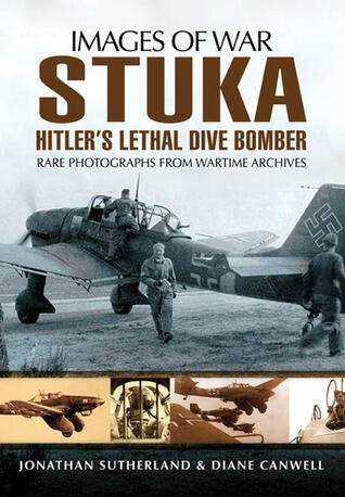 Stuka: Hitler's Lethal Dive Bomber - Rare Photographs from Wartime Archives