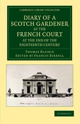Diary of a Scotch Gardener at the French Court at the End of the Eighteenth Century