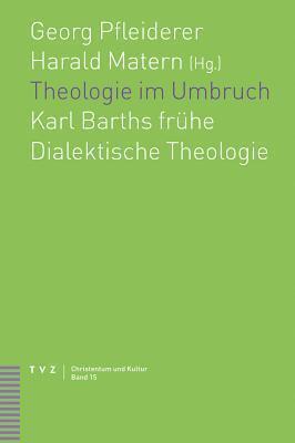 Theologie im Umbruch: Karl Barths fr|he Dialektische Theologie (Christentum Und Kultur)
