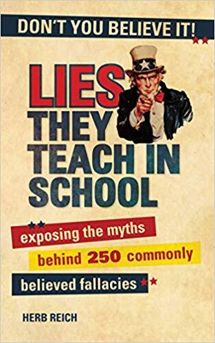 Lies They Teach in School: Exposing the Myths Behind 250 Commonly Believed Fallacies