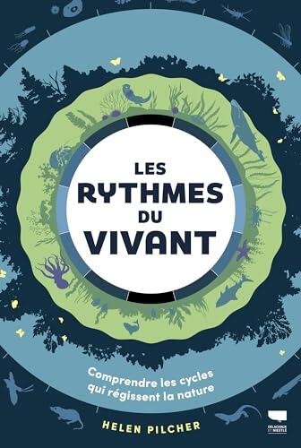 Les Rythmes du vivant: Comprendre les cycles qui régissent la nature