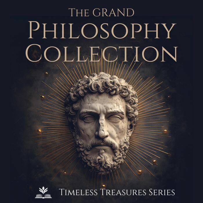 The Grand Philosophy Collection: Meditations by Marcus Aurelius, The Art of War by Sun Tzu, Thus Spoke Zarathustra by Friedrich Nietzsche, Tao Te Ching, Bhagavad Gita, The Kybalion and More Classics