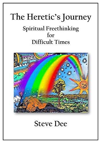 The Heretic's Journey: Spiritual Freethinking for Difficult Times