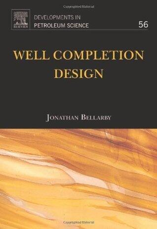 Developments in Petroleum Science, Volume 56: Well Completion Design