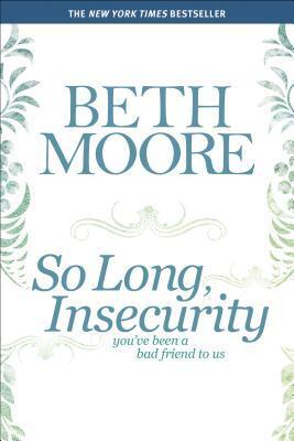So Long, Insecurity: You've Been a Bad Friend to Us