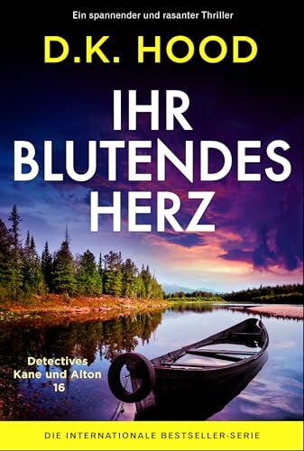 Ihr blutendes Herz: Ein spannender und rasanter Thriller (Detectives Kane und Alton 16)