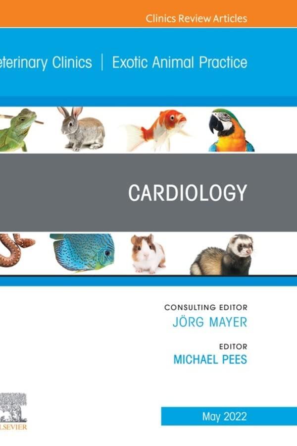Cardiology, An Issue of Veterinary Clinics of North America: Exotic Animal Practice, E-Book
