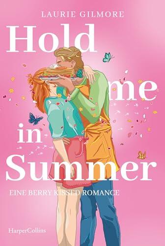 Hold me in Summer. Eine berry kissed Romance: Roman | SPIEGEL-Bestsellerautorin | grumpy x sunshine trifft auf Kleinstadtidylle (Dream Harbor 4)