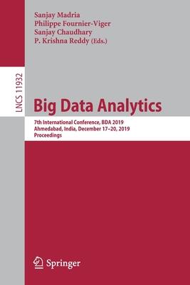 Big Data Analytics: 7th International Conference, BDA 2019, Ahmedabad, India, December 17–20, 2019, Proceedings