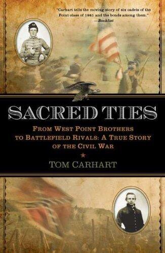 Sacred Ties: From West Point Brothers to Battlefield Rivals: A True Story of the Civil War