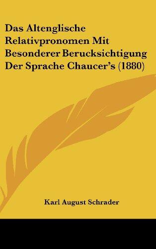 Das Altenglische Relativpronomen Mit Besonderer Berucksichtigung Der Sprache Chaucer's (1880)