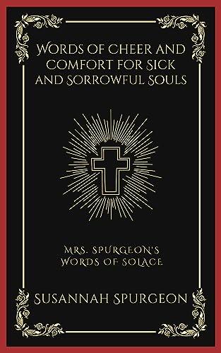 Words of Cheer and Comfort for Sick and Sorrowful Souls: Mrs. Spurgeon's Words of Solace
