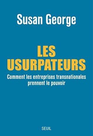 Les Usurpateurs: Comment les entreprises transnationales prennent le pouvoir