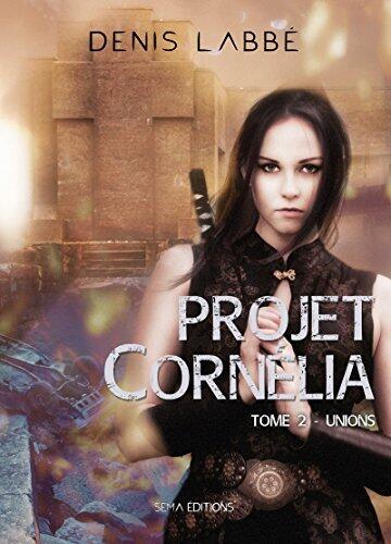 Projet Cornélia (Tome 2): Unions