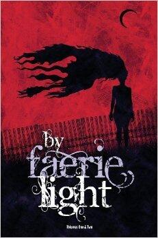 By Faerie Light: Volumes 1 and 2