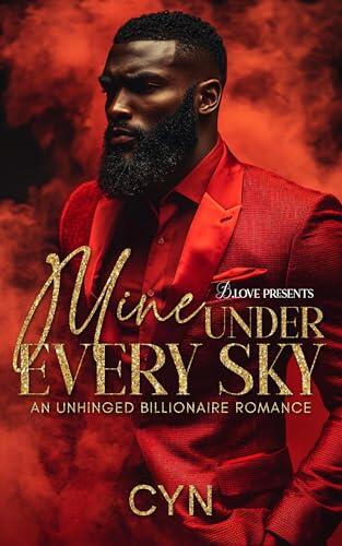Mine Under Every Sky: An Unhinged Billionaire Romance