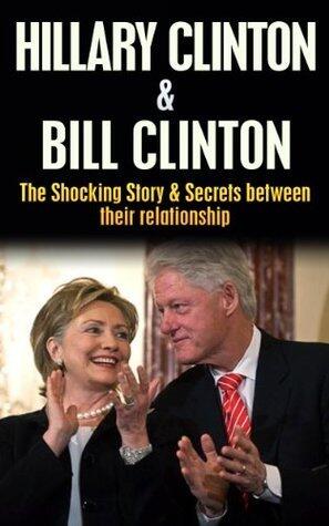 Bill Clinton & Hillary Clinton: The Shocking Story & Secrets between their Relationship