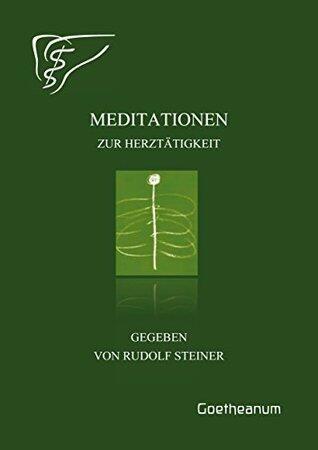 Meditationen zur Herztätigkeit: Gegeben von Rudolf Steiner