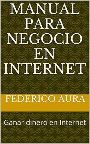 Manual para Negocio en Internet: Ganar dinero en Internet