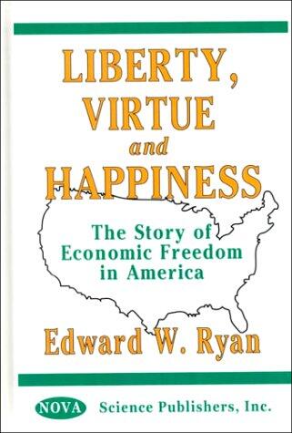 Liberty, Virtue, and Happiness: The Story of Economic Freedom in America