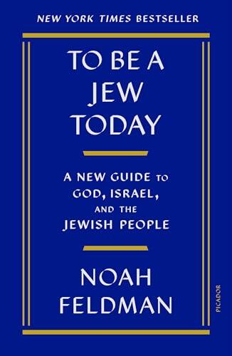 To Be a Jew Today: A New Guide to God, Israel, and the Jewish People