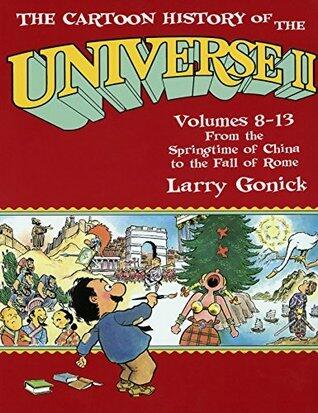 The Cartoon History of the Universe II: Volumes 8-13: From the Springtime of China to the Fall of Rome