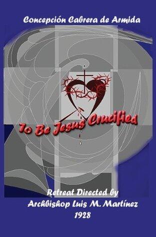 To Be Jesus Crucified
