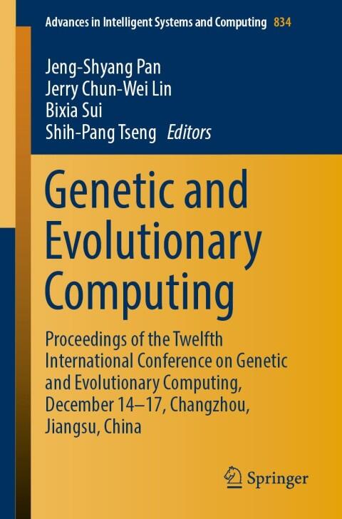 Genetic and Evolutionary Computing: Proceedings of the Twelfth International Conference on Genetic and Evolutionary Computing (December 14-17, Changzhou, ... Intelligent Systems and Computing Book 834)