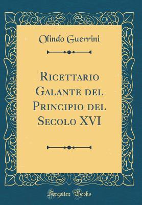 Ricettario Galante del Principio del Secolo XVI