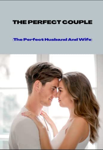 The Perfect Couple: The Perfect Husband And Wife