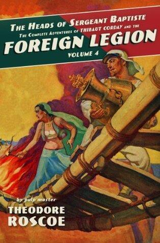 The Heads of Sergeant Baptiste: The Complete Adventures of Thibaut Corday and the Foreign Legion (Volume 4)