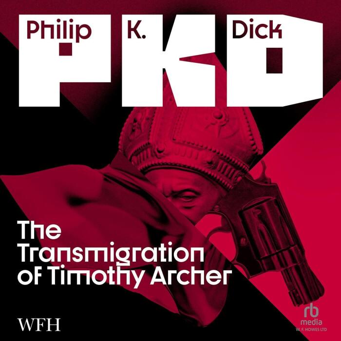 The Transmigration of Timothy Archer: VALIS Trilogy, Book 3