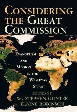 Considering the Great Commission: Evangelism and Mission in the Wesleyan Spirit