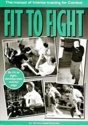 Fit to Fight : Manual of Intense Training for Combat