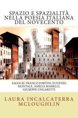 Spazio e spazialita' nella poesia italiana del Novecento: Saggi su Franco Fortini, Eugenio Montale, Amelia Rosselli, Giuseppe Ungaretti (Transference. Poetry and Cinema)
