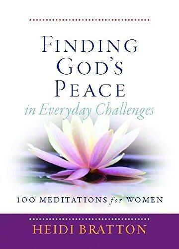 Finding God's Peace in Everyday Challenges: 100 Meditations for Women