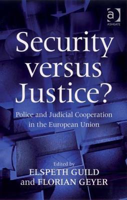 Security Versus Justice?: Police and Judicial Cooperation in the European Union