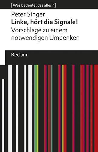 Linke, hört die Signale!. Vorschläge zu einem notwendigen Umdenken. [Was bedeutet das alles?]: Singer, Peter - Erläuterungen; Denkanstöße; Analyse - 19555 ... Universal-Bibliothek)