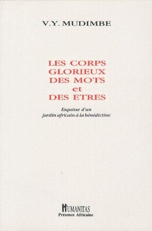 Les Corps Glorieux Des Mots Et Des Êtres: Esquisse D'Un Jardin Africain À La Bénaédictine