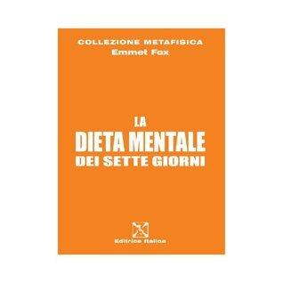 La Dieta Mentale dei Sette Giorni (Collezione Metafisica EMMET FOX Vol. 1)