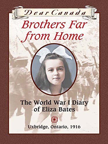 Dear Canada: Brothers Far From Home: The World War I Diary of Eliza Bates, Uxbridge, Ontario, 1916