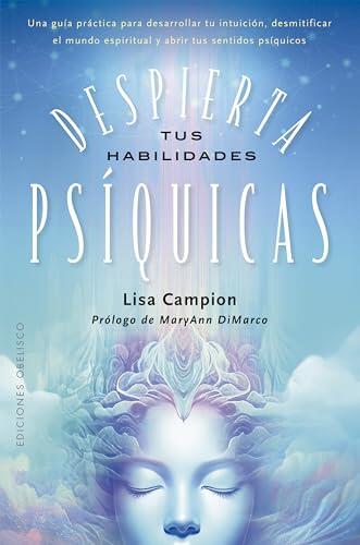 Despierta tus habilidades psíquicas: Desarrolla tus habilidades psíquicas naturales y mejora tu vida