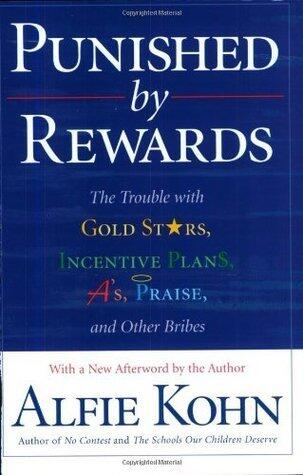 Punished by Rewards: The Trouble with Gold Stars, Incentive Plans, A's, Praise, and Other Bribes